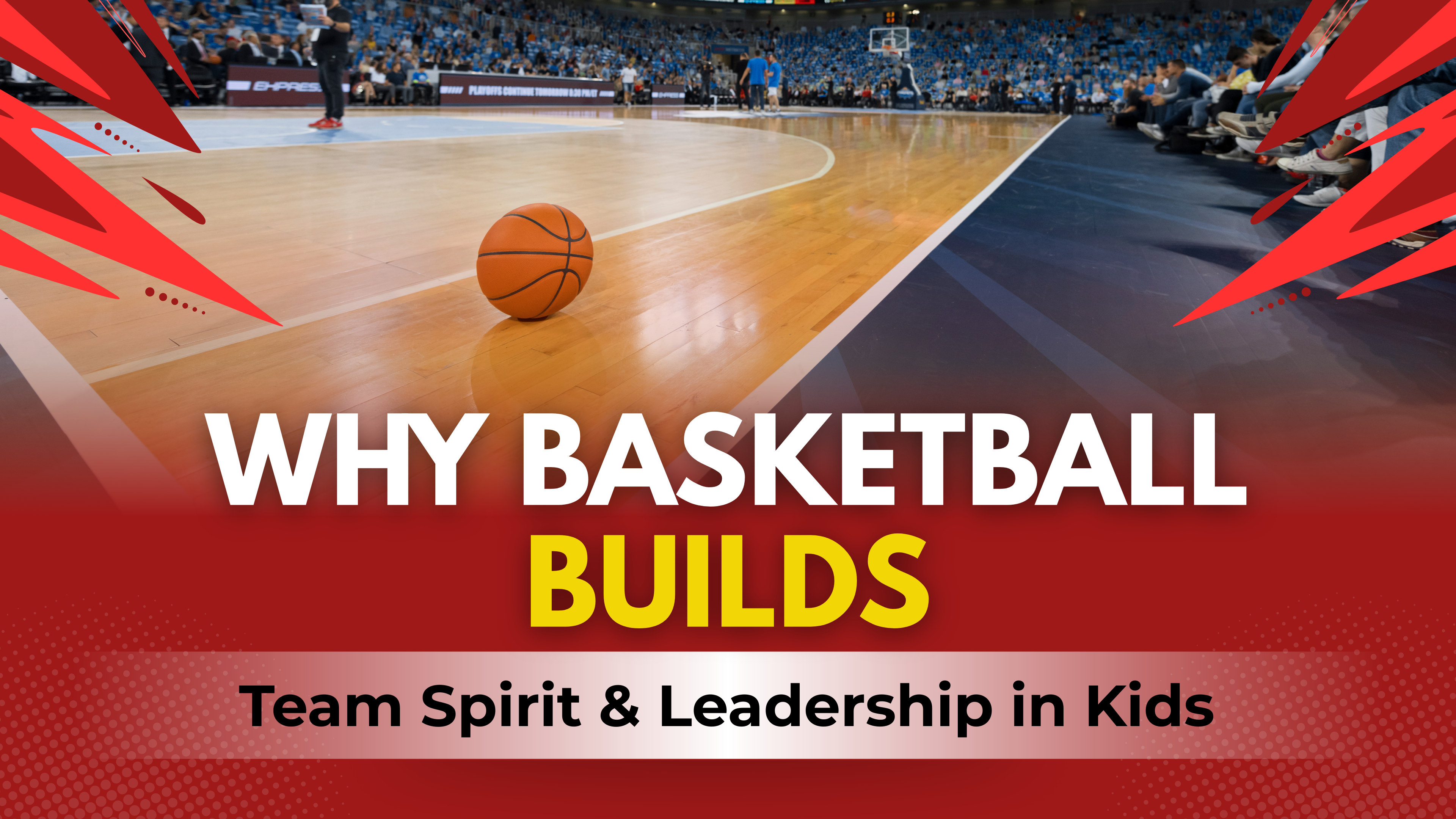 Why Basketball Builds Team Spirit & Leadership in Kids